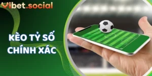Dự Đoán Tỷ Số Chính Xác - Cú Chốt Vàng Cùng Vibet