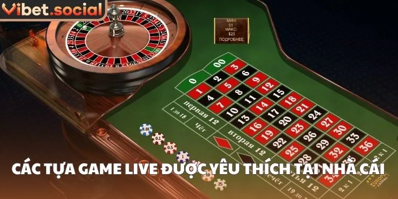 Các tựa game live được yêu thích tại nhà cái