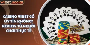 Casino Vibet Có Uy Tín Không? Review Từ Người Chơi Thực Tế