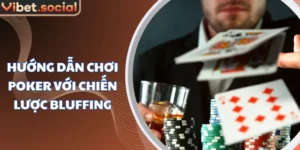 Hướng Dẫn Chơi Poker Với Chiến Lược Bluffing