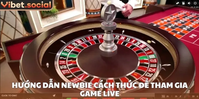Hướng dẫn newbie cách thức để tham gia game live