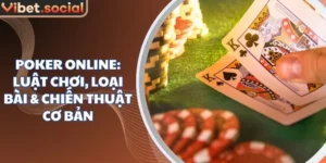 Poker Online: Luật Chơi, Loại Bài & Chiến Thuật Cơ Bản