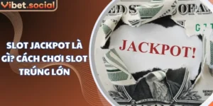 Slot Jackpot Là Gì? Cách Chơi Slot Trúng Lớn