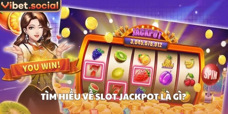 Tìm hiểu về slot jackpot là gì?