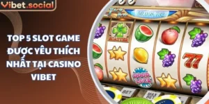 Top 5 Slot Game Được Yêu Thích Nhất Tại Casino Vibet