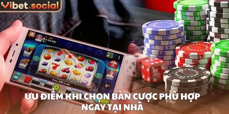 Ưu điểm khi chọn bàn cược phù hợp ngay tại nhà 