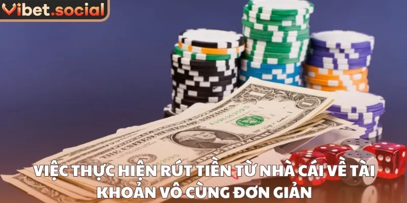 Việc thực hiện rút tiền từ nhà cái về tài khoản vô cùng đơn giản