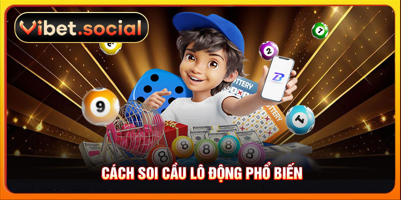 Cách soi cầu lô động phổ biến