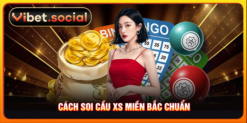 Cách soi cầu XS miền Bắc chuẩn