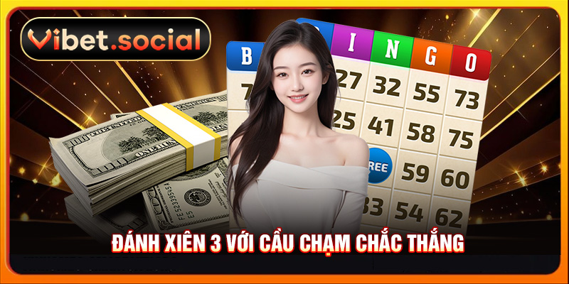 Đánh xiên 3 với cầu chạm chắc thắng