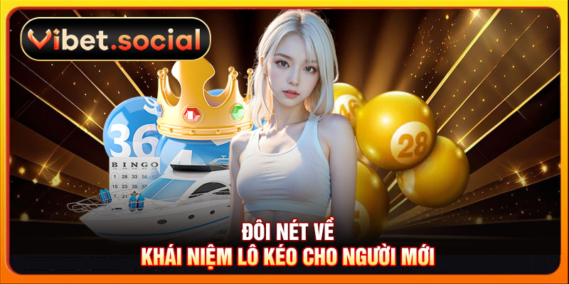 Đôi nét về khái niệm lô kéo cho người mới