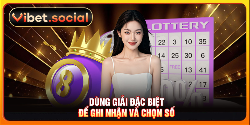 Dùng giải đặc biệt để ghi nhận và chọn số
