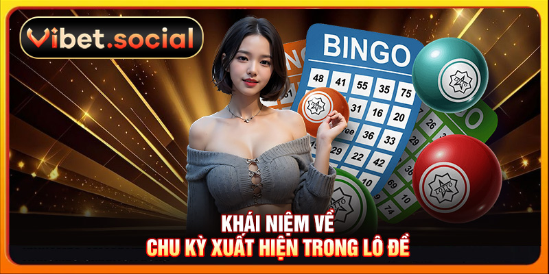 Khái niệm về chu kỳ xuất hiện trong lô đề