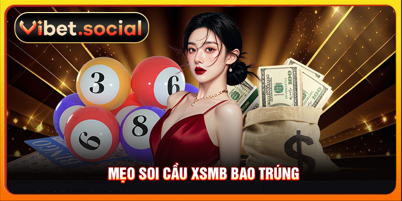 Mẹo soi cầu XSMB bao trúng