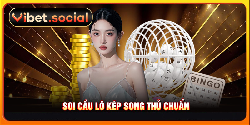 Soi cầu lô kép song thủ chuẩn
