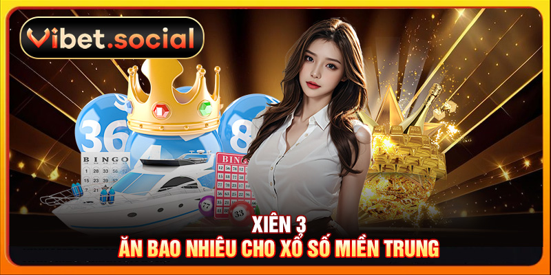 Xiên 3 ăn bao nhiêu cho xổ số miền Trung