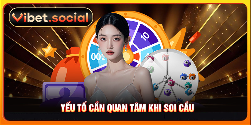 Yếu tố cần quan tâm khi soi cầu